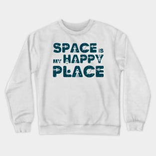 Space Is My Happy Place - Space Lovers Gift Crewneck Sweatshirt